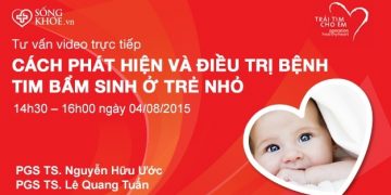 Tư vấn trực tiếp: Điều trị bệnh tim bẩm sinh ở trẻ